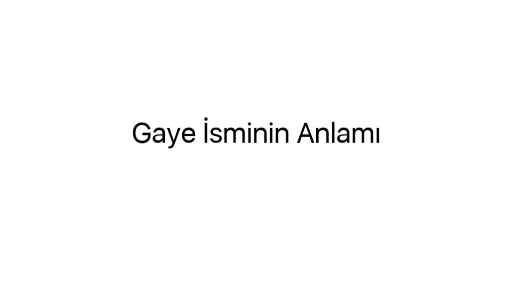 gaye-isminin-anlami-38476