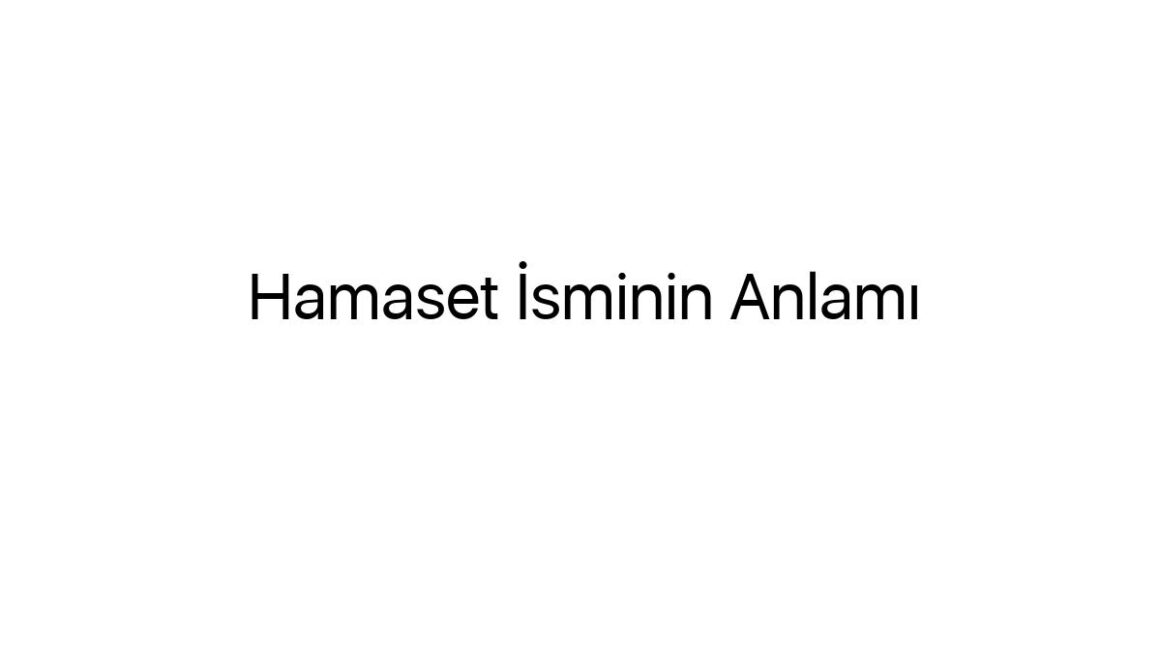 hamaset-isminin-anlami-91431