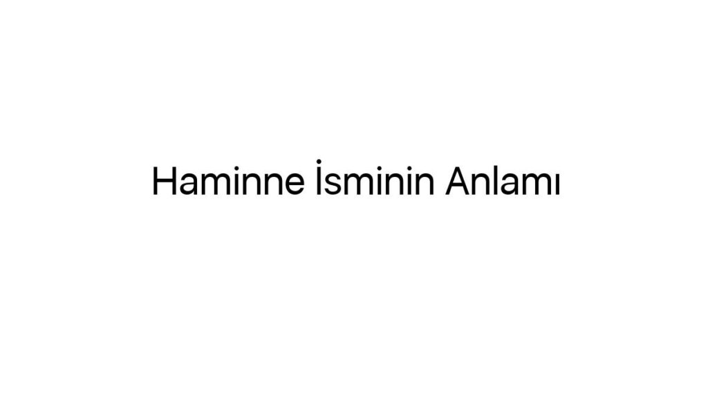 haminne-isminin-anlami-49247