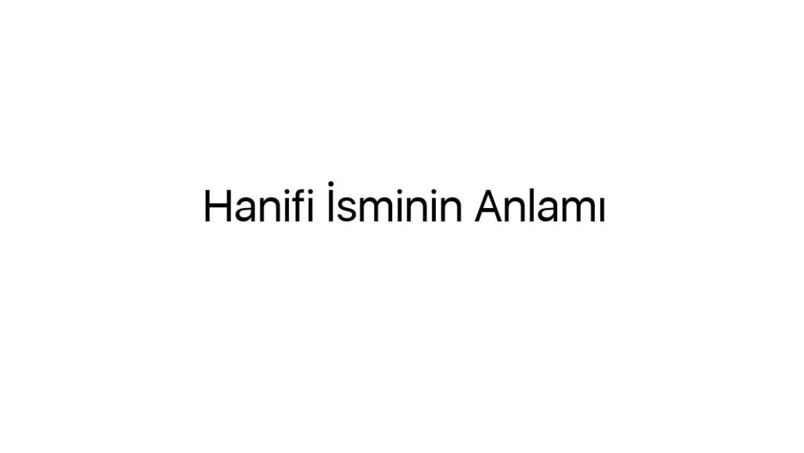 hanifi-isminin-anlami-92257