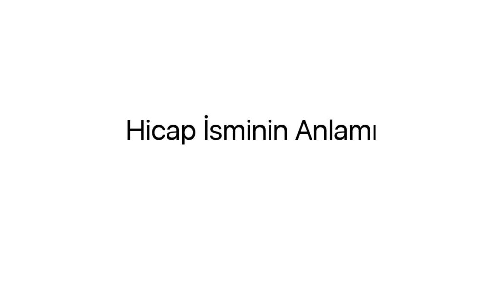 hicap-isminin-anlami-83935