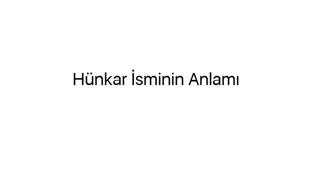 hunkar-isminin-anlami-93351