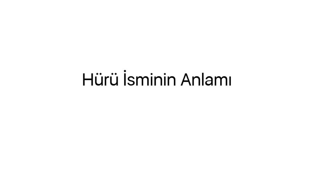 huru-isminin-anlami-86836