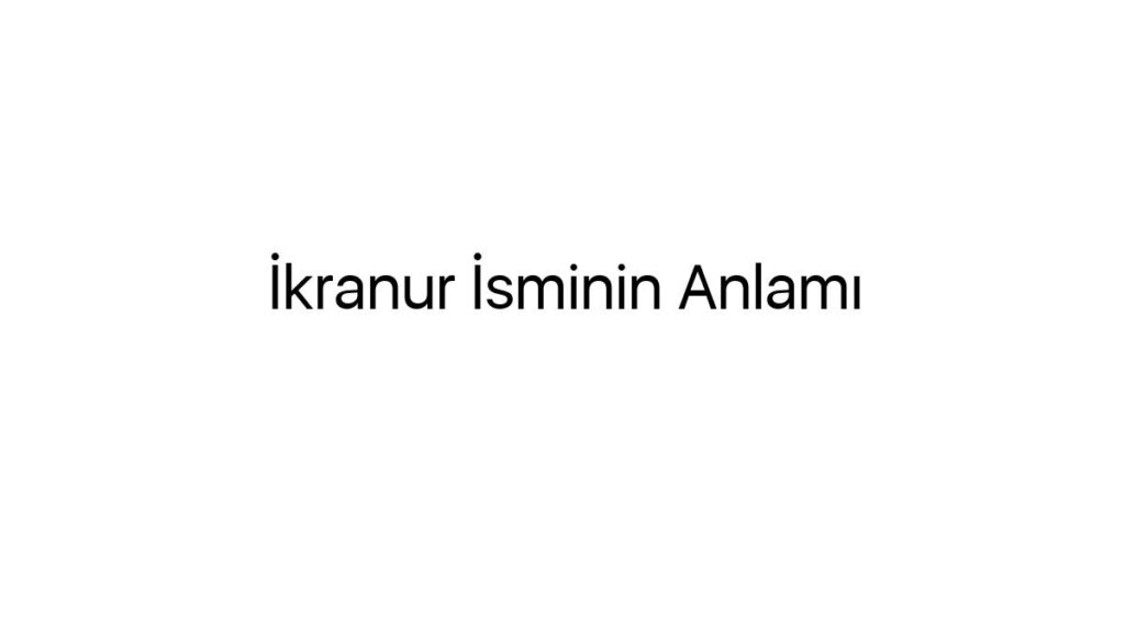 ikranur-isminin-anlami-53475