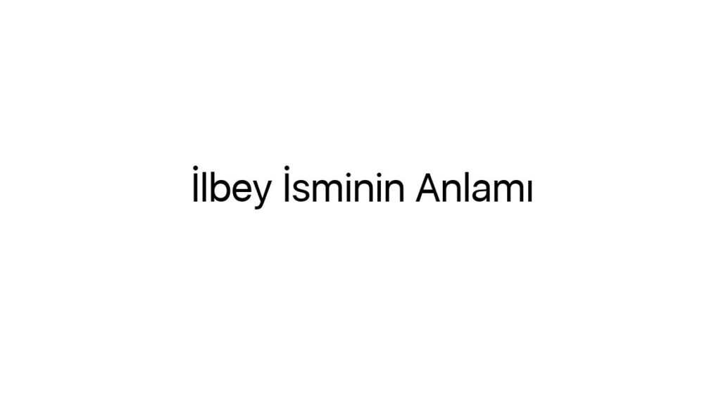 ilbey-isminin-anlami-59599