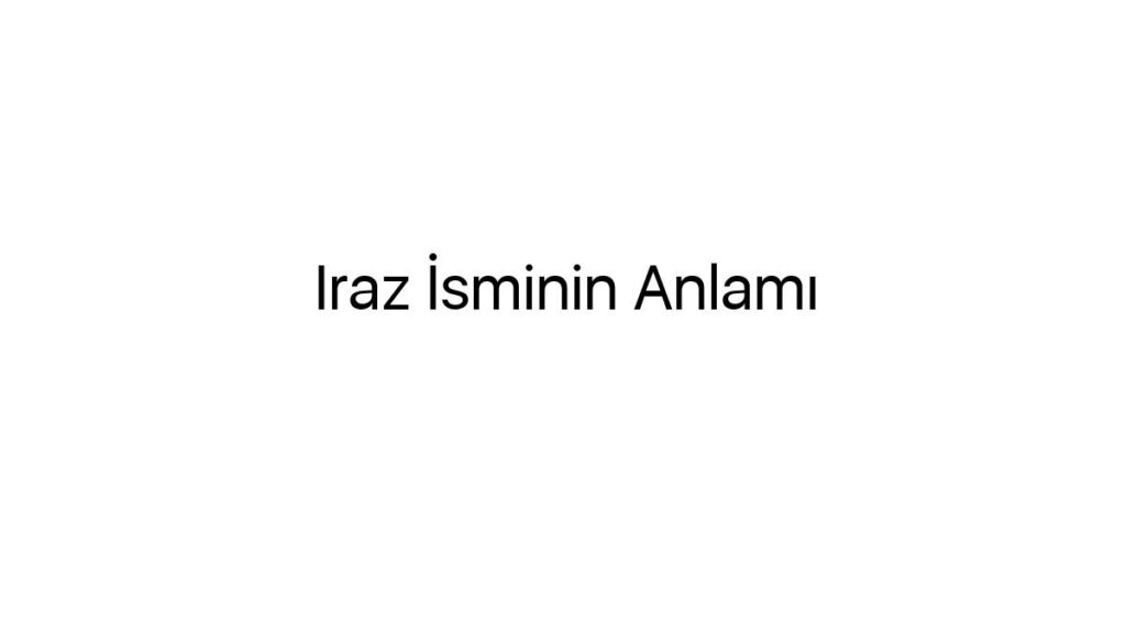 iraz-isminin-anlami-56361
