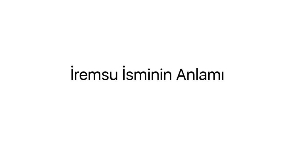 iremsu-isminin-anlami-29221
