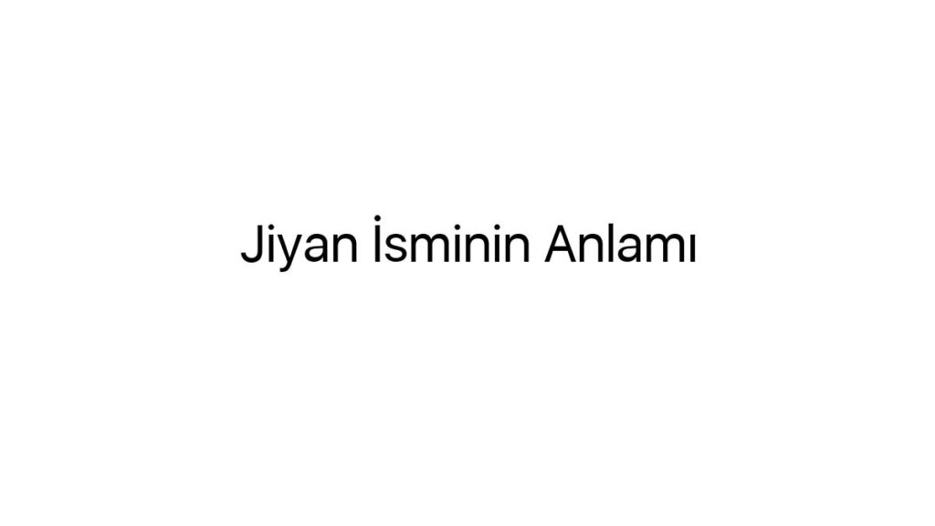 jiyan-isminin-anlami-42943