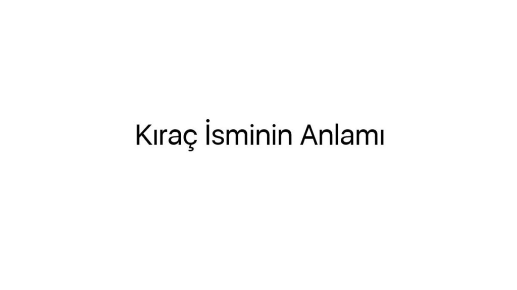 kirac-isminin-anlami-91262