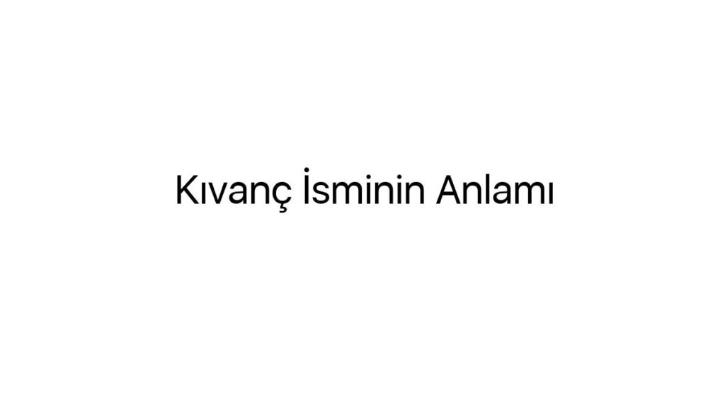 kivanc-isminin-anlami-87454
