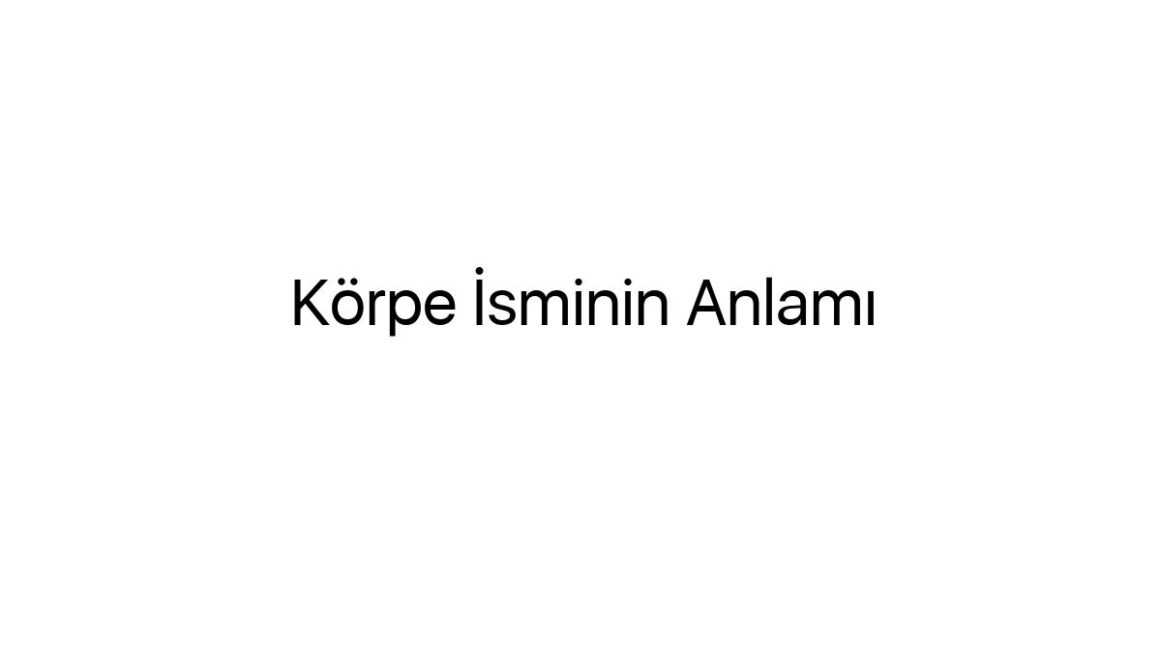 korpe-isminin-anlami-56014