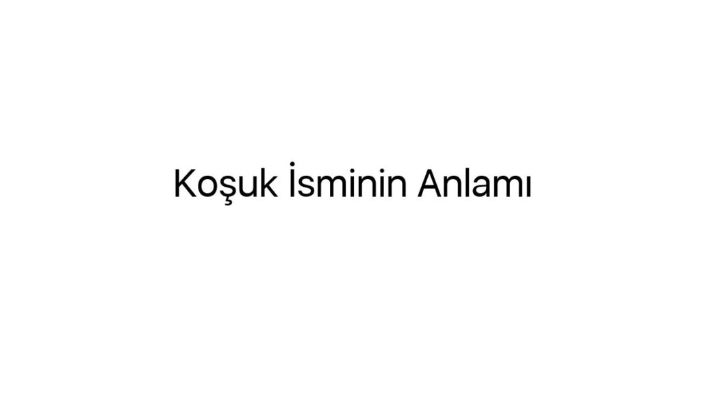 kosuk-isminin-anlami-87912
