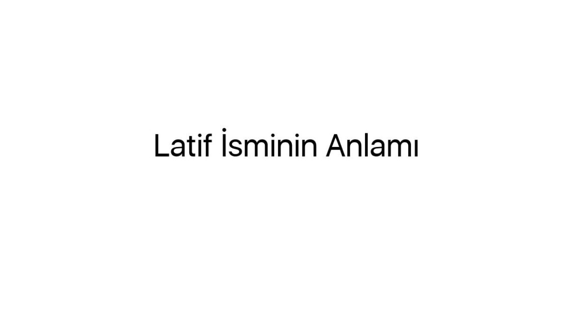 latif-isminin-anlami-95267