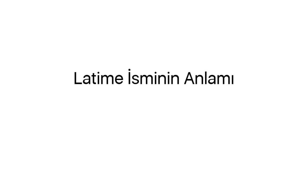 latime-isminin-anlami-72642