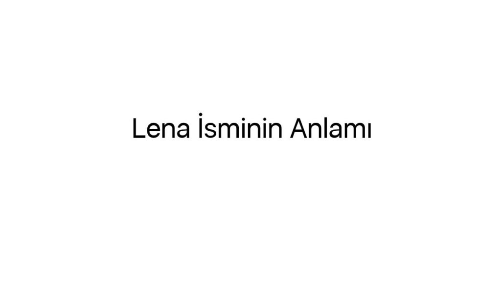 lena-isminin-anlami-39267