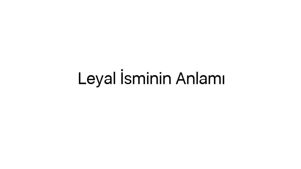 leyal-isminin-anlami-38379