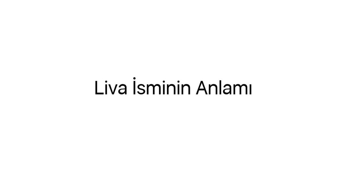 liva-isminin-anlami-31537