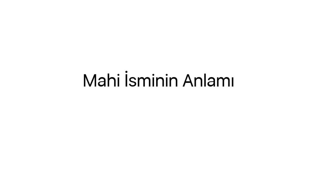 mahi-isminin-anlami-60270