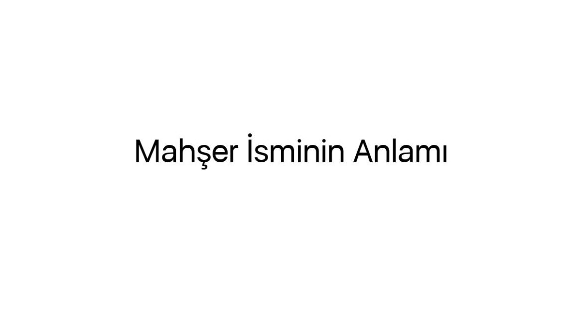 mahser-isminin-anlami-87042