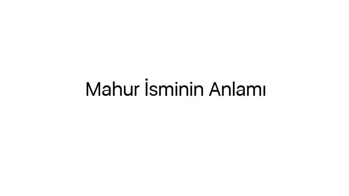 mahur-isminin-anlami-78810