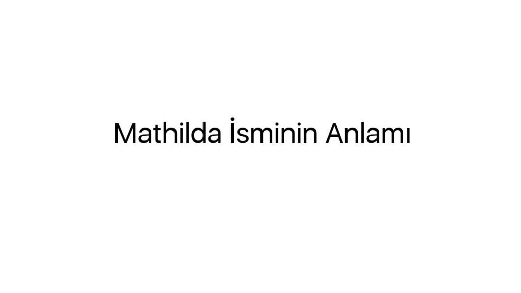 mathilda-isminin-anlami-99158