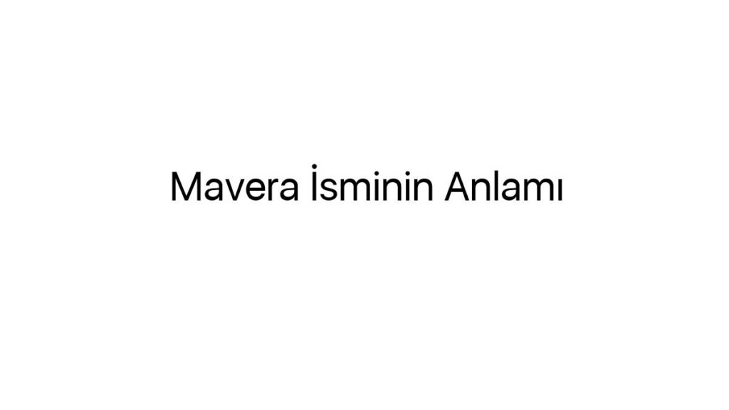 mavera-isminin-anlami-30160