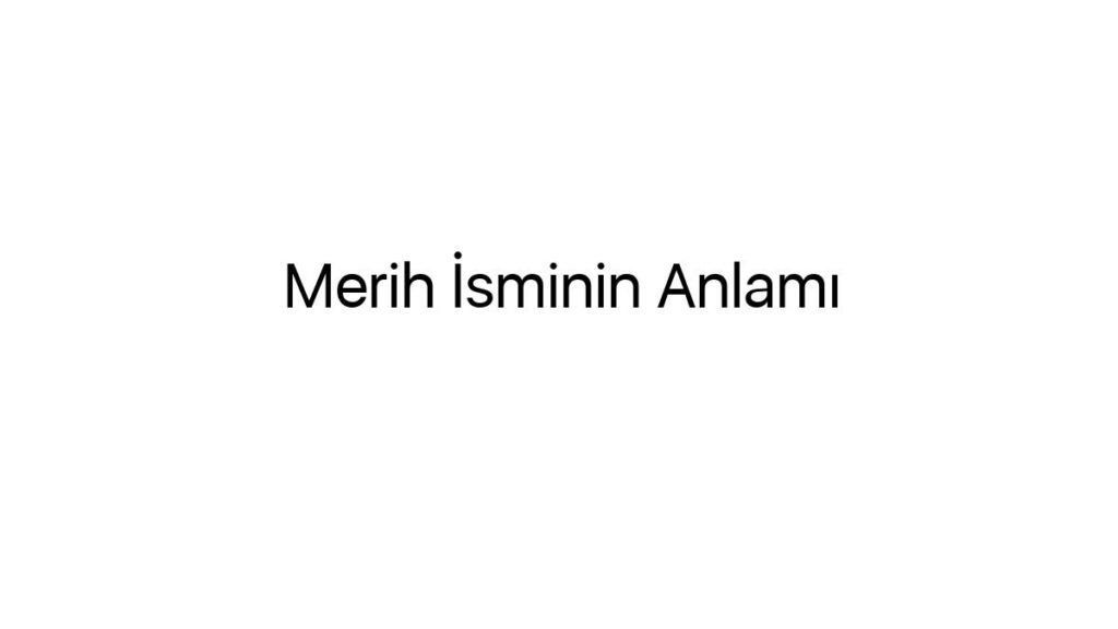 merih-isminin-anlami-41024