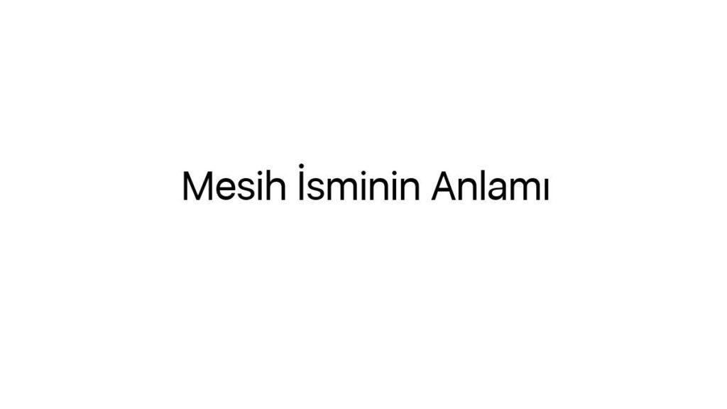 mesih-isminin-anlami-96261