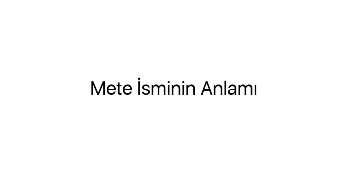 mete-isminin-anlami-21833