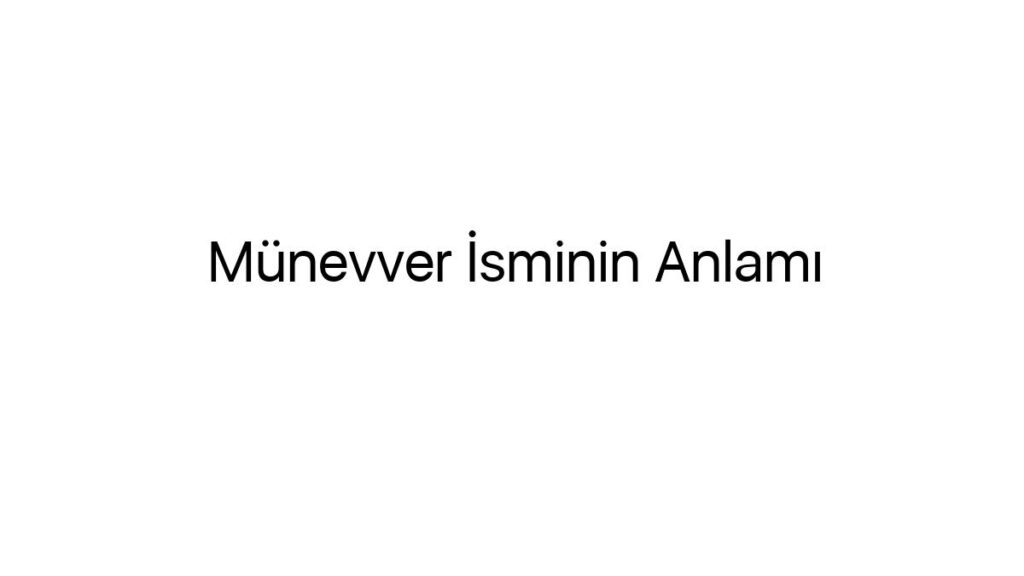 munevver-isminin-anlami-31354