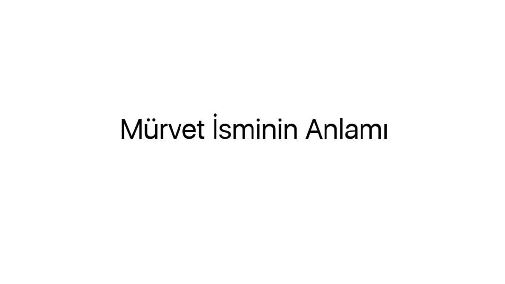 murvet-isminin-anlami-41522