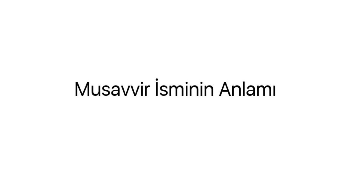 musavvir-isminin-anlami-32306
