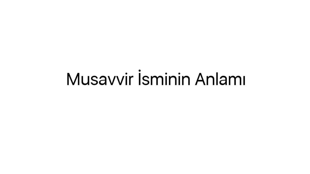 musavvir-isminin-anlami-73870