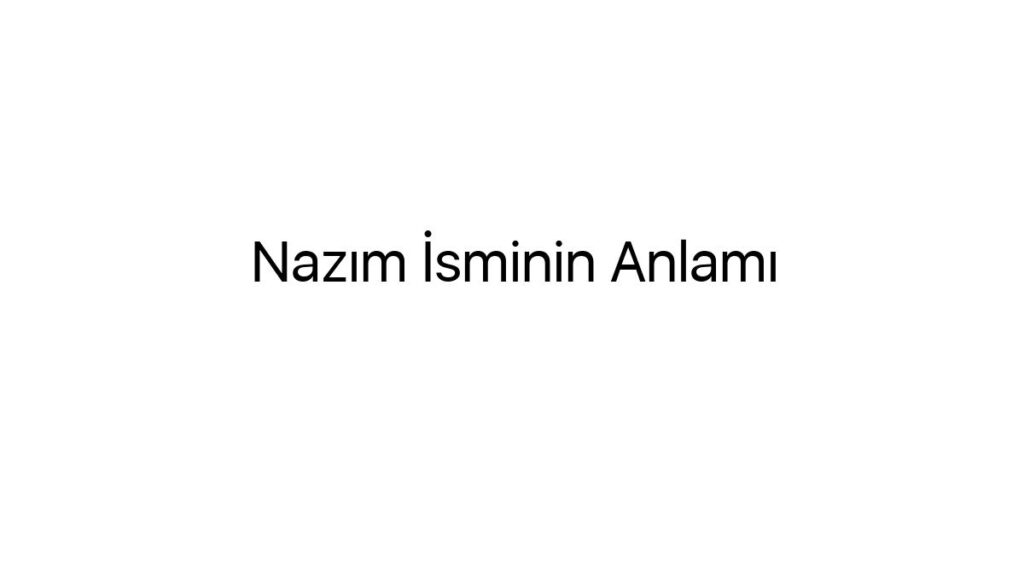 nazim-isminin-anlami-47702