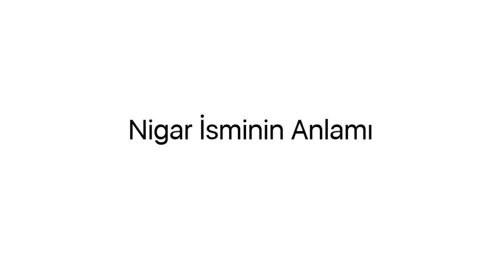 nigar-isminin-anlami-24111