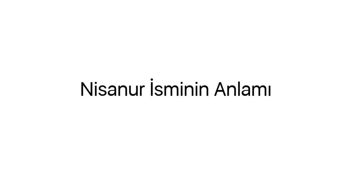 nisanur-isminin-anlami-7142