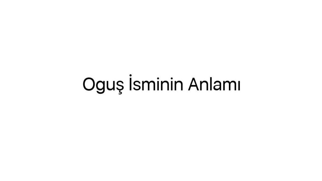ogus-isminin-anlami-32399