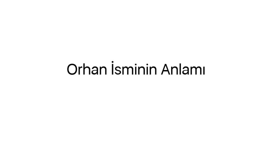 orhan-isminin-anlami-37252