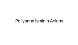 Pollyanna İsminin Anlamı