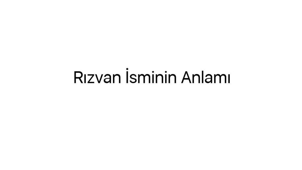 rizvan-isminin-anlami-39099