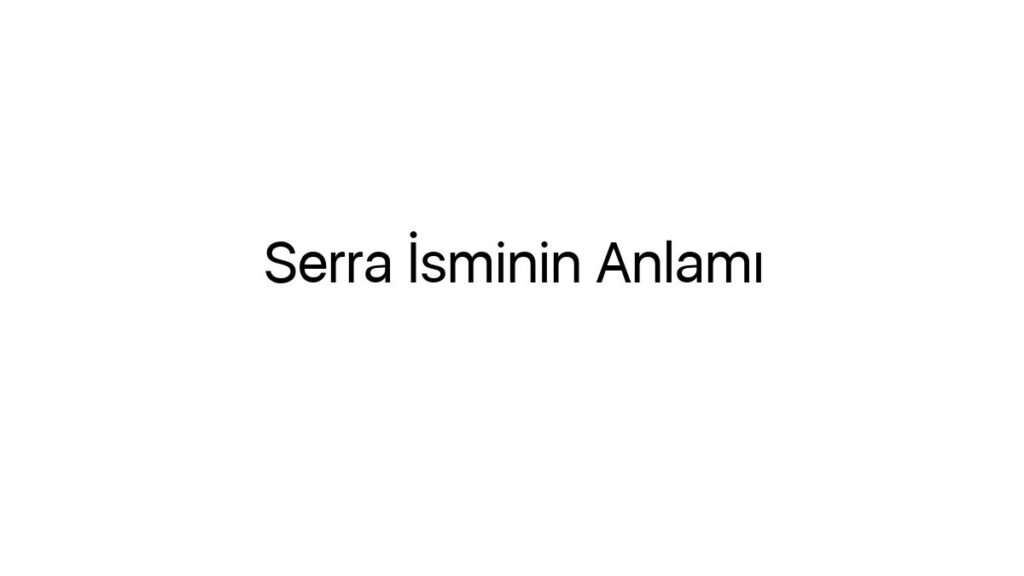 serra-isminin-anlami-29328