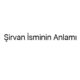 sirvan-isminin-anlami-12583