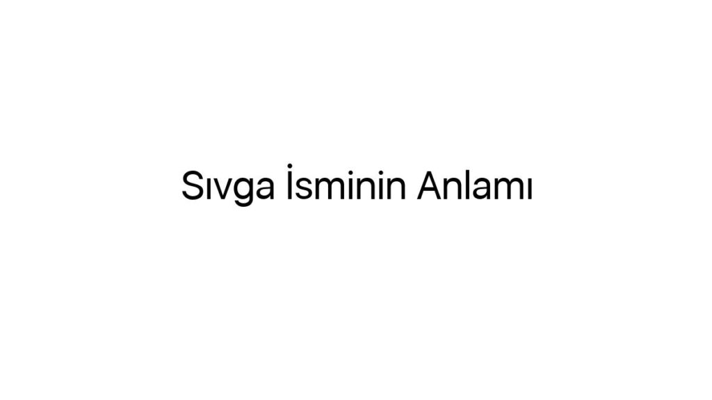 sivga-isminin-anlami-96791