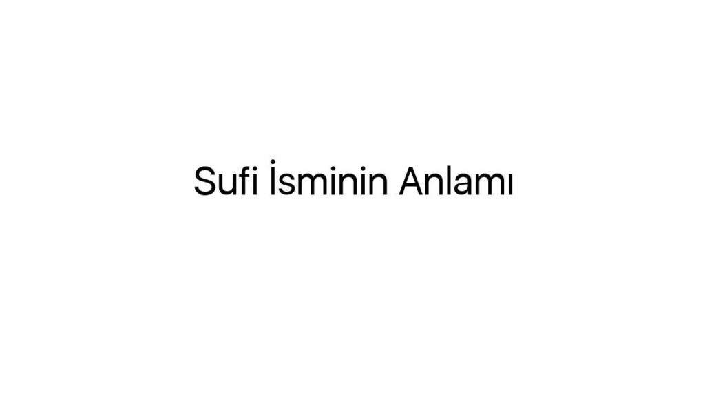 sufi-isminin-anlami-94320