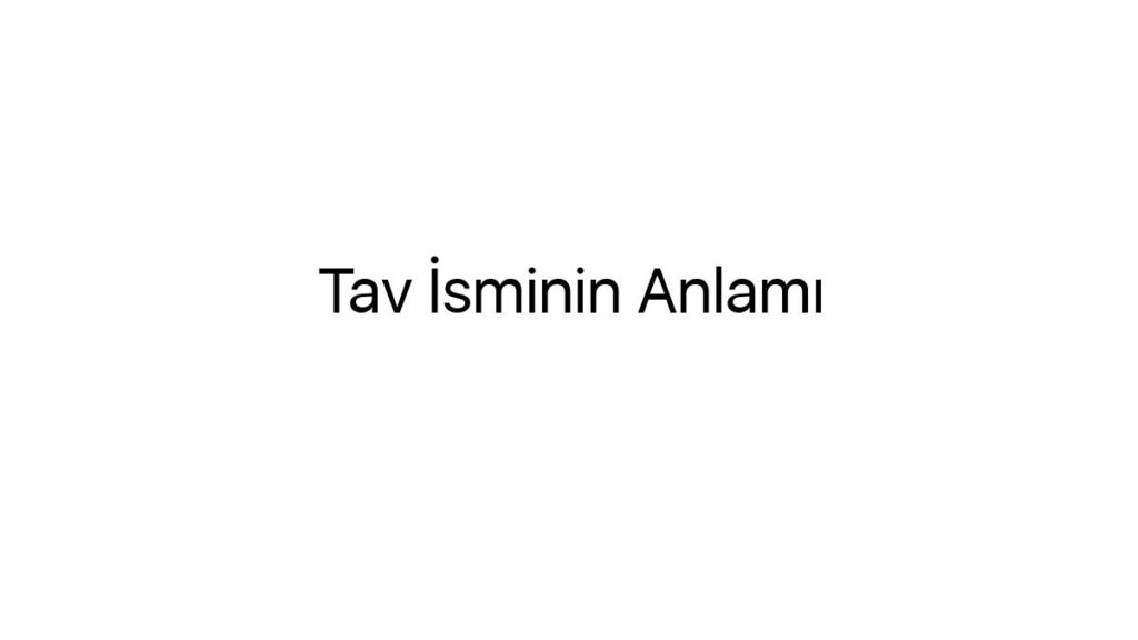 tav-isminin-anlami-89571