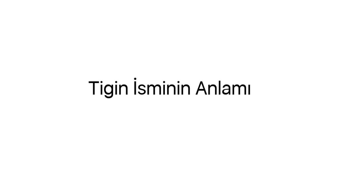 tigin-isminin-anlami-56365