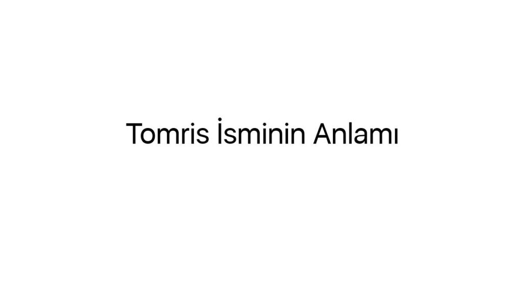 tomris-isminin-anlami-45652