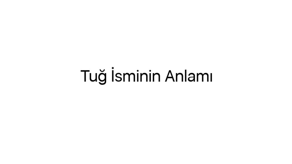 tug-isminin-anlami-83021