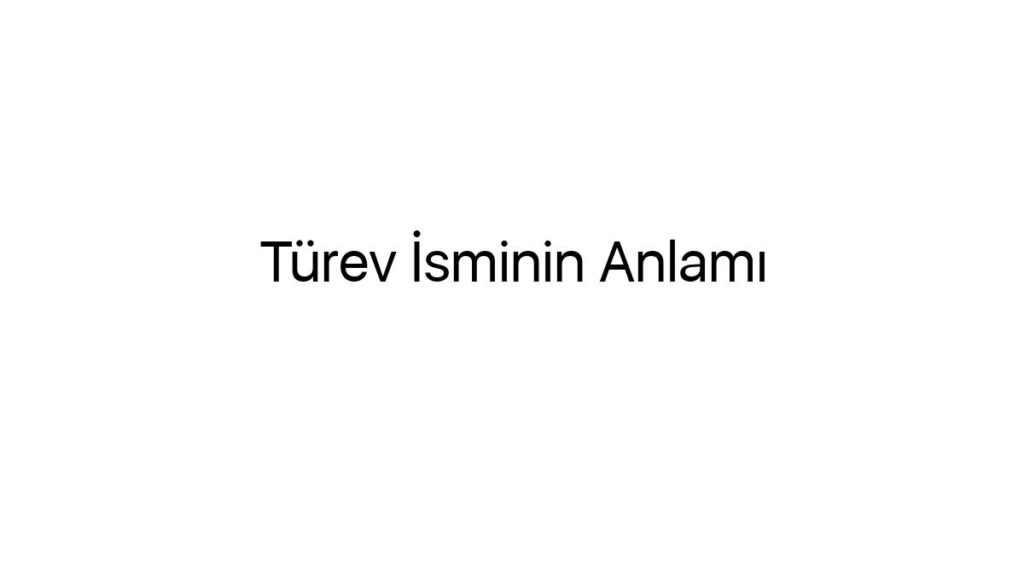 turev-isminin-anlami-97959