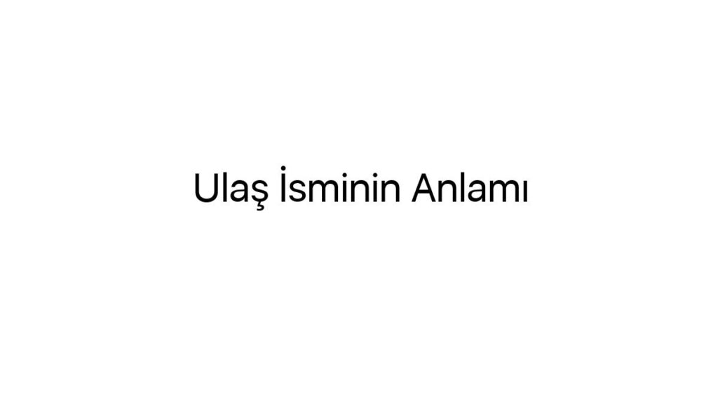 ulas-isminin-anlami-59183